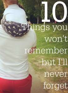 Things you won't remember but I'll never forget