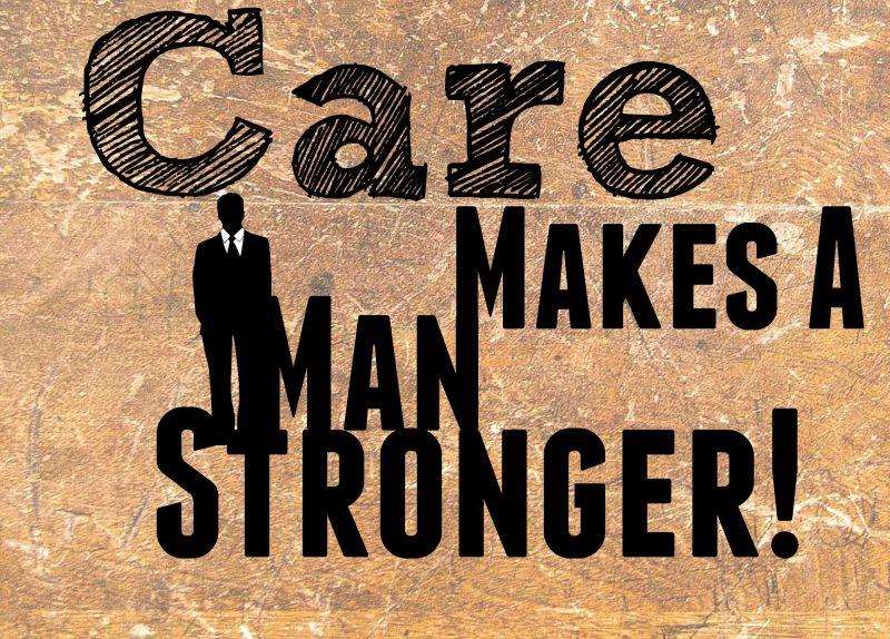 Care makes a man stronger
