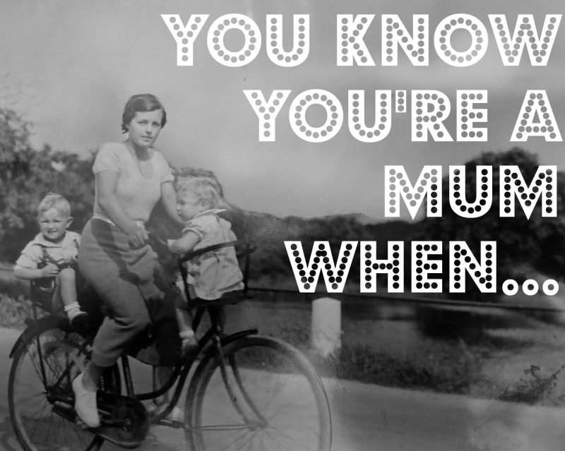 You know you're a mum when